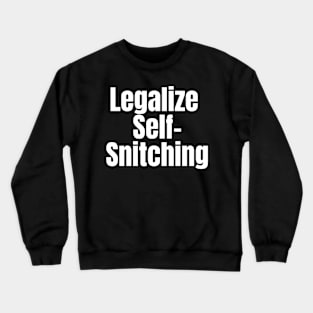 Legalize Self-Snitching Crewneck Sweatshirt